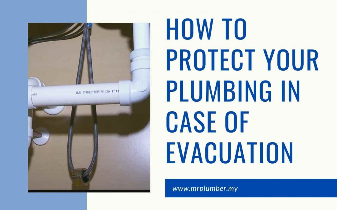 How to Protect Your Plumbing in Case of Evacuation