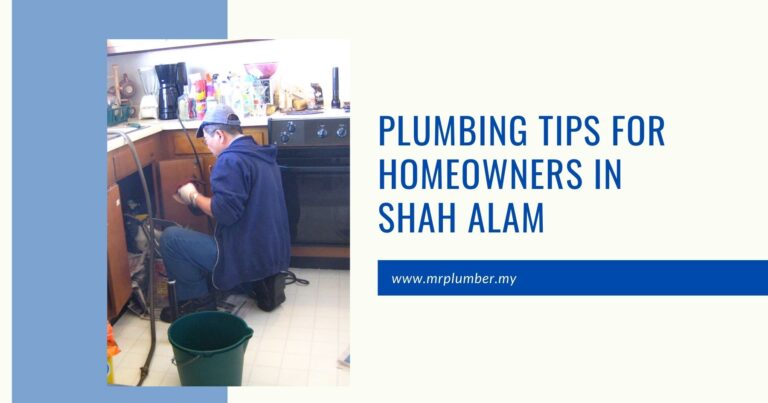 Plumbing Tips for Homeowners in Shah Alam