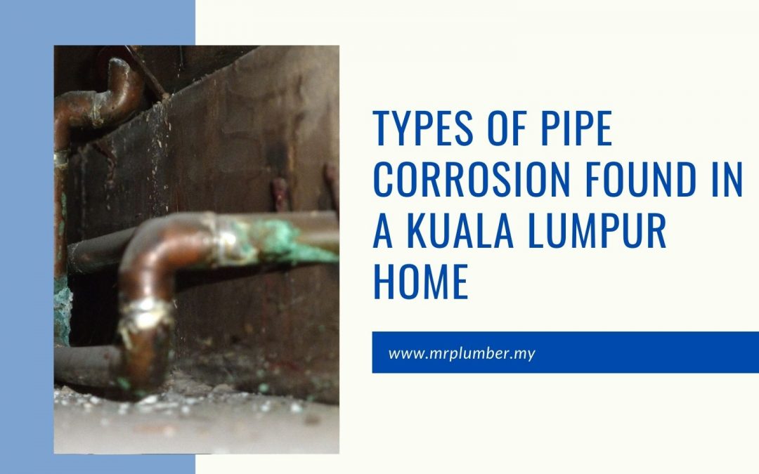 Types of Pipe Corrosion Found in a Kuala Lumpur Home