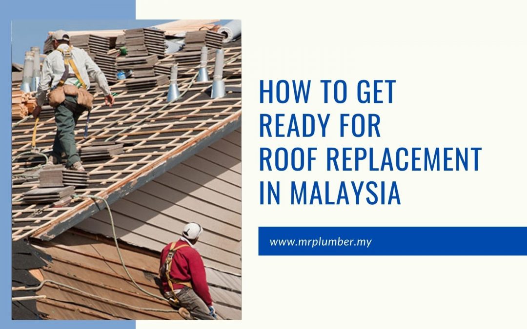 How To Get Ready For Roof Replacement in Malaysia