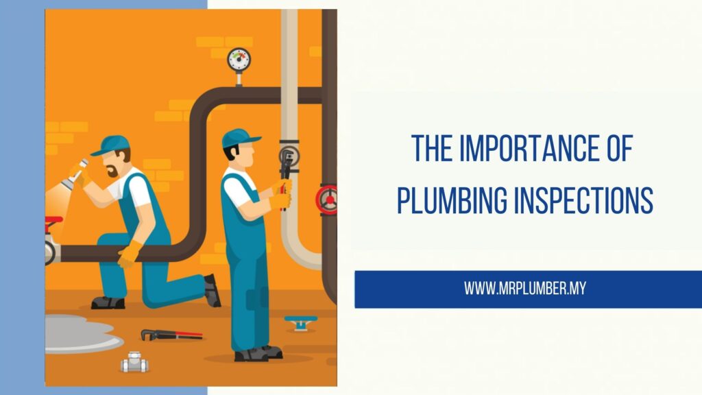 Plumbing Inspection and Why It Is Important Mr.Plumber