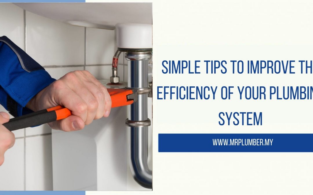 Simple Tips to Improve the Efficiency of Your Plumbing System